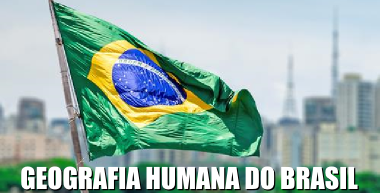 A Geografia Humana do Brasil estuda as relações socioespaciais do território nacional